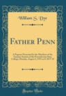 Image for Father Penn: A Pageant Presented by the Members of the Summer Session of the Pennsylvania State College; Monday, August 2, 1915 at 8: 30 P. M (Classic Reprint)