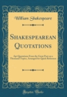 Image for Shakespearean Quotations: Apt Quotations From the Great Poet on a Thousand Topics, Arranged for Quick Reference (Classic Reprint)