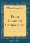 Image for From Chaos to Catholicism (Classic Reprint)
