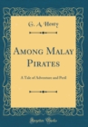 Image for Among Malay Pirates: A Tale of Adventure and Peril (Classic Reprint)