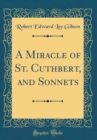 Image for A Miracle of St. Cuthbert, and Sonnets (Classic Reprint)