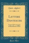Image for Lettere Dantesche: Tratte dal Carteggio di Bartolomeo Sorio (Classic Reprint)