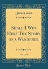 Image for Shall I Win Her? The Story of a Wanderer, Vol. 3 of 3 (Classic Reprint)