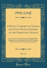 Image for A Select Library of Nicene and Post-Nicene Fathers of the Christian Church, Vol. 11: Second Series; Translated Into English With Prolegomena and Explanatory Notes; Sulpitius Severus; Vincent of Lerins