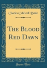 Image for The Blood Red Dawn (Classic Reprint)