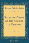 Image for Religious Views of the Society of Friends (Classic Reprint)