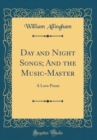 Image for Day and Night Songs; And the Music-Master: A Love Poem (Classic Reprint)