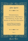 Image for Dissertations, Chronological, Historical, and Critical, on All the Books of the Old Testament, Vol. 1: Through Which Are Interspersed, Reflections, Theological, and Moral, Arising From the Various Sub