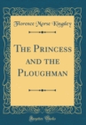 Image for The Princess and the Ploughman (Classic Reprint)