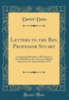 Image for Letters to the Rev. Professor Stuart: Comprising Remarks on His Essay on Sin, Published in the American Biblical Repository for April and July, 1839 (Classic Reprint)