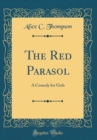 Image for The Red Parasol: A Comedy for Girls (Classic Reprint)