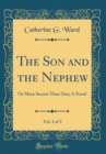Image for The Son and the Nephew, Vol. 3 of 3: Or More Secrets Than One; A Novel (Classic Reprint)
