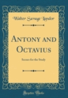 Image for Antony and Octavius: Scenes for the Study (Classic Reprint)