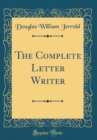 Image for The Complete Letter Writer (Classic Reprint)