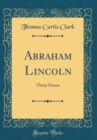 Image for Abraham Lincoln: Thirty Poems (Classic Reprint)