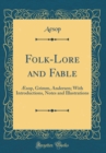 Image for Folk-Lore and Fable: Æsop, Grimm, Andersen; With Introductions, Notes and Illustrations (Classic Reprint)