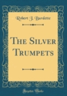 Image for The Silver Trumpets (Classic Reprint)