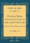 Image for Echoes From Lincoln&#39;s Life in the 22nd Century: Humor, Wisdom, Prophecy and Truth (Classic Reprint)