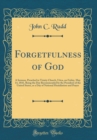 Image for Forgetfulness of God: A Sermon, Preached in Trinity Church, Utica, on Friday, May 14, 1841, Being the Day Recommended by the President of the United States, as a Day of National Humiliation and Prayer
