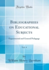 Image for Bibliographies on Educational Subjects, Vol. 4: Experimental and General Pedagogy (Classic Reprint)