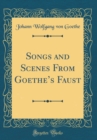 Image for Songs and Scenes From Goethes Faust (Classic Reprint)