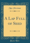 Image for A Lap Full of Seed (Classic Reprint)
