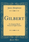Image for Gilbert: An Amatory Rural Poem; In Eight Cantos (Classic Reprint)
