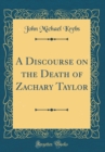 Image for A Discourse on the Death of Zachary Taylor (Classic Reprint)