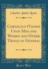 Image for Cornelius O&#39;dowd Upon Men and Women and Other Things in General (Classic Reprint)