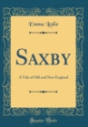 Image for Saxby: A Tale of Old and New England (Classic Reprint)