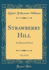 Image for Strawberry Hill, Vol. 2 of 3: An Historical Novel (Classic Reprint)