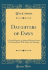 Image for Daughters of Dawn: A Lyrical Pageant or Series of Historic Scenes for Presentation With Music and Dancing (Classic Reprint)