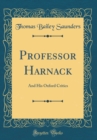 Image for Professor Harnack: And His Oxford Critics (Classic Reprint)