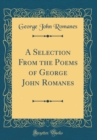 Image for A Selection From the Poems of George John Romanes (Classic Reprint)