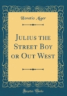 Image for Julius the Street Boy or Out West (Classic Reprint)