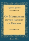 Image for On Membership in the Society of Friends (Classic Reprint)