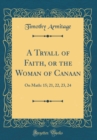 Image for A Tryall of Faith, or the Woman of Canaan: On Math: 15; 21, 22, 23, 24 (Classic Reprint)
