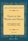 Image for Tales of the Woods and Fields, Vol. 1 of 3: A Second Series of the Two Old Men&#39;s Tales (Classic Reprint)
