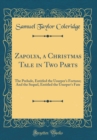 Image for Zapolya, a Christmas Tale in Two Parts: The Prelude, Entitled the Usurper&#39;s Fortune; And the Sequel, Entitled the Usurper&#39;s Fate (Classic Reprint)