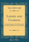 Image for Lionel and Clarissa: A Comic Opera, as It Is Performed at the Theatre-Royal in Covent-Garden (Classic Reprint)