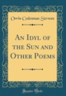 Image for An Idyl of the Sun and Other Poems (Classic Reprint)