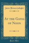 Image for At the Gates of Noon (Classic Reprint)