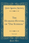 Image for The Husband-Hunter, or &quot;Das Schiksal&quot;, Vol. 2 of 2 (Classic Reprint)