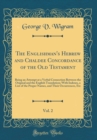 Image for The Englishman&#39;s Hebrew and Chaldee Concordance of the Old Testament, Vol. 2: Being an Attempt at a Verbal Connection Between the Original and the English Translation; With Indexes, a List of the Prop
