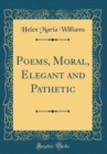 Image for Poems, Moral, Elegant and Pathetic (Classic Reprint)