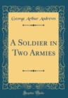 Image for A Soldier in Two Armies (Classic Reprint)