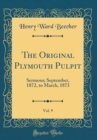 Image for The Original Plymouth Pulpit, Vol. 9: Sermons; September, 1872, to March, 1873 (Classic Reprint)