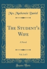 Image for The Student&#39;s Wife, Vol. 2 of 3: A Novel (Classic Reprint)