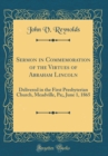 Image for Sermon in Commemoration of the Virtues of Abraham Lincoln: Delivered in the First Presbyterian Church, Meadville, Pa;, June 1, 1865 (Classic Reprint)