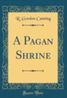 Image for A Pagan Shrine (Classic Reprint)